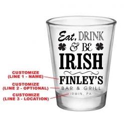 Bar Products CUSTOMIZABLE - 1.75oz Clear Shot Glass - Eat, Drink And Be Irish BAR SUPPLIES
