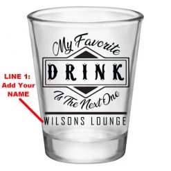 BarProducts.com Customizable 1.75 Oz. Clear Shot Glass- My Favorite Drink Is The Next One - AYN