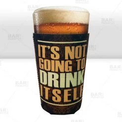 BarProducts.com Bottle & Can Coolers Pint Glass Cooler - It's Not Going To Drink Itself