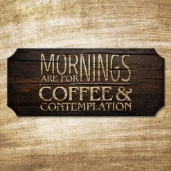 BarProducts.com Mornings Are For Coffee And Contemplation - Wood Plaque Kolorcoat™ Sign Bar Signs